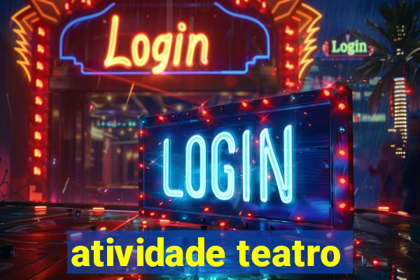 atividade teatro